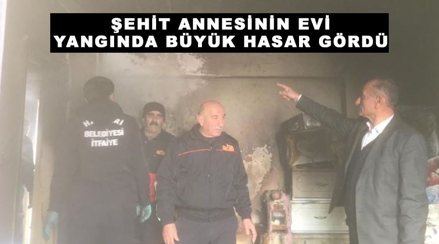 Şehit annesinin evi yangında büyük hasar gördü