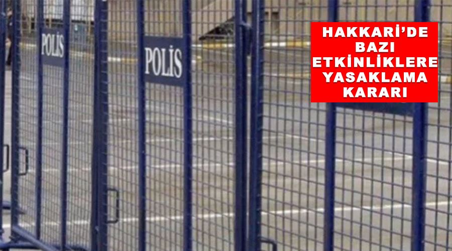 Hakkari’de bazı etkinliklere yasaklama kararı