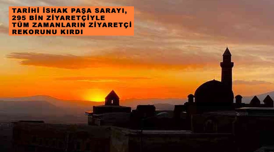 Tarihi İshak Paşa Sarayı, 295 bin ziyaretçiyle tüm zamanların ziyaretçi rekorunu kırdı
