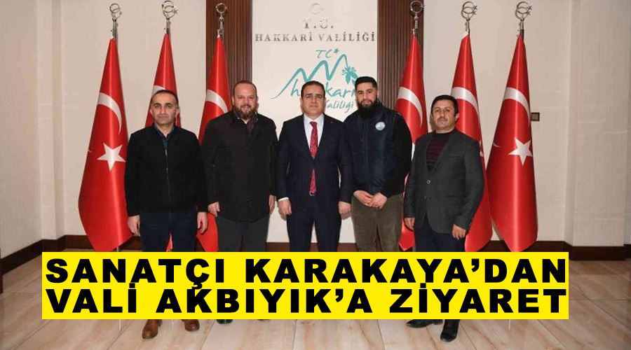 Sanatçı Karakaya’dan Vali Akbıyık’a ziyaret