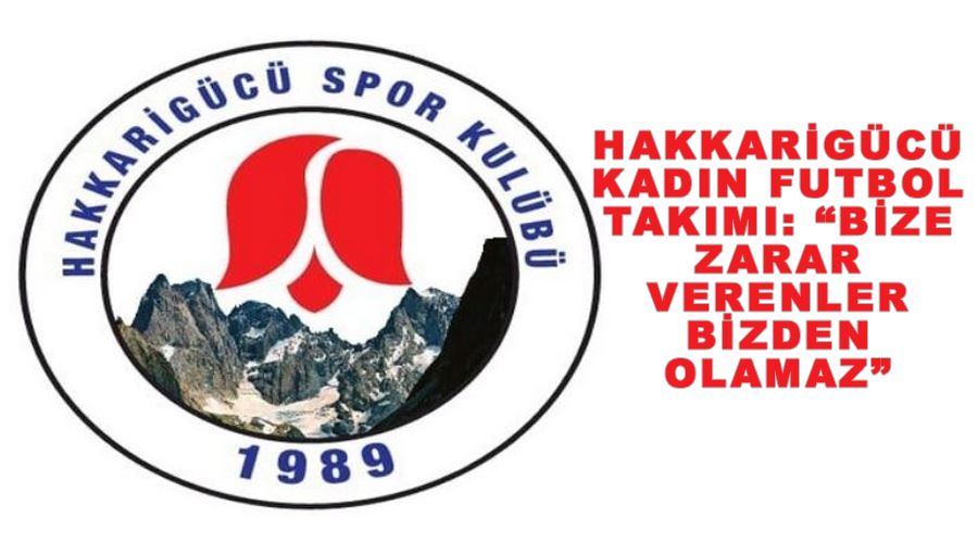 Hakkarigücü Kadın Futbol Takımı: “Bize zarar verenler bizden olamaz”