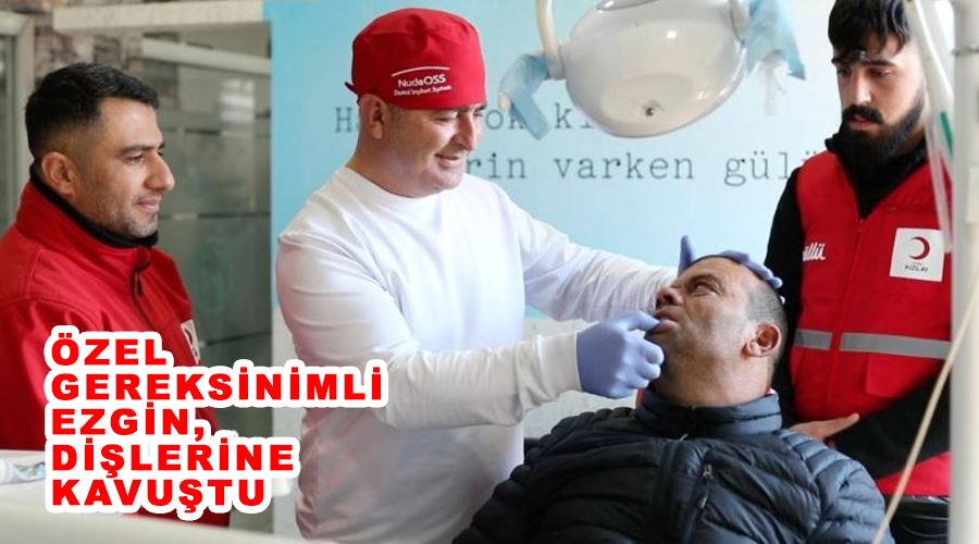 Özel gereksinimli Ezgin, dişlerine kavuştu