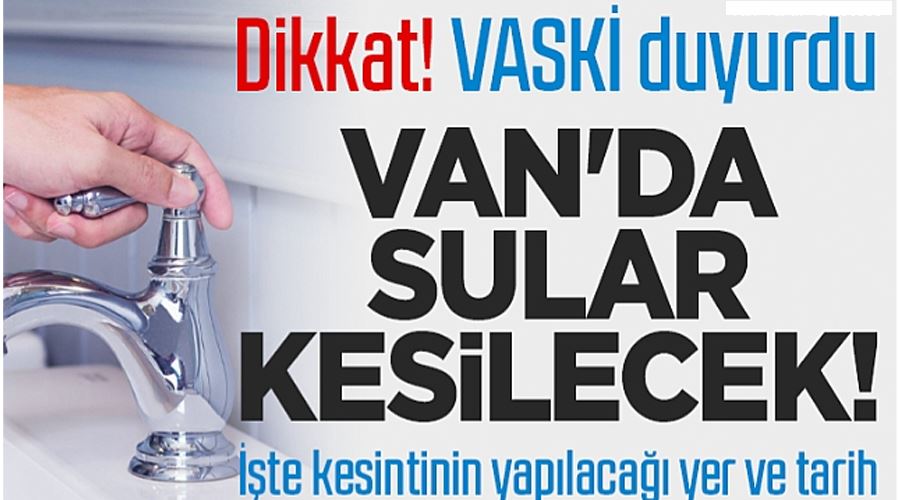 VASKİ’den zorunlu su kesintisi duyurusu