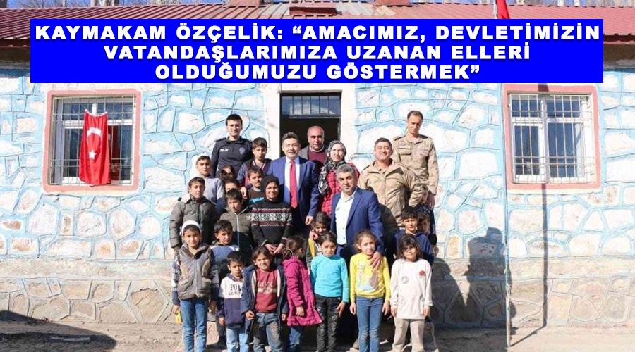 Kaymakam Özçelik: “Amacımız, devletimizin vatandaşlarımıza uzanan elleri olduğumuzu göstermek”