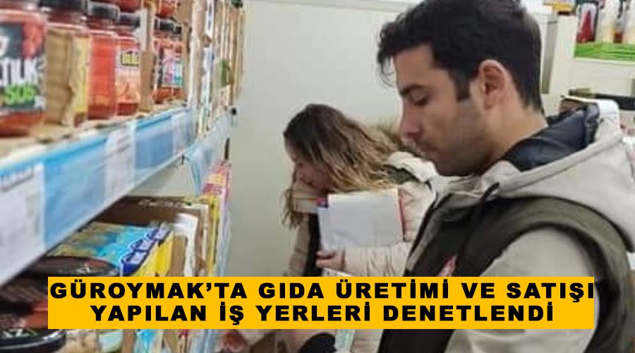 Güroymak’ta gıda üretimi ve satışı yapılan iş yerleri denetlendi