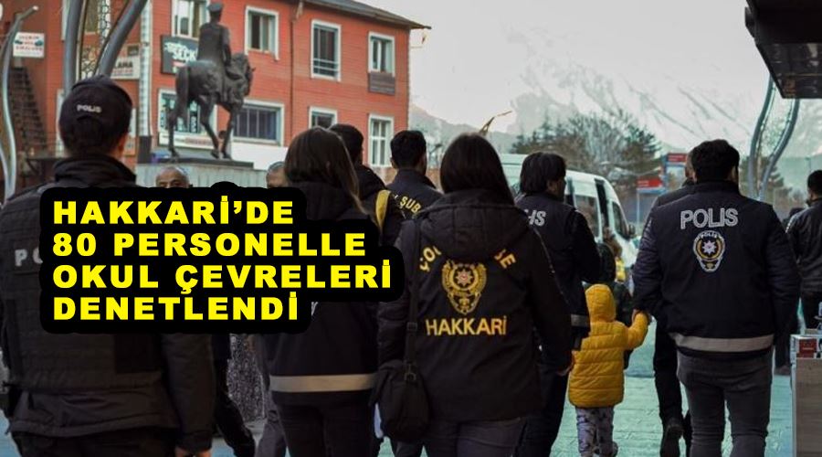 Hakkari’de 80 personelle okul çevreleri denetlendi