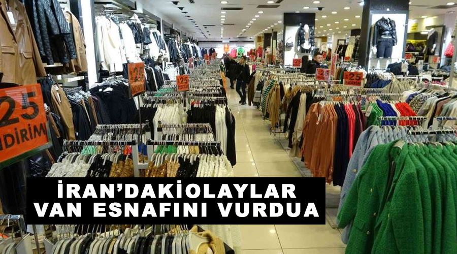 İran’daki olaylar Van esnafını vurdu