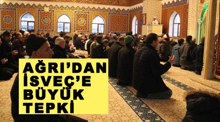 Ağrı’dan İsveç’e büyük tepki