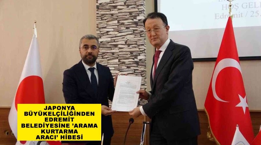 Japonya Büyükelçiliğinden Edremit Belediyesine ’arama kurtarma aracı’ hibesi