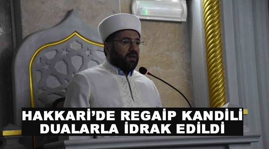 Hakkari’de Regaip Kandili dualarla idrak edildi