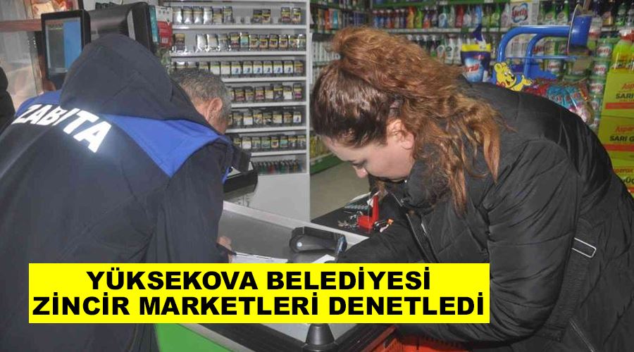 Yüksekova Belediyesi zincir marketleri denetledi
