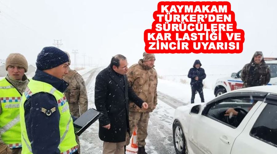 Kaymakam Türker’den sürücülere kar lastiği ve zincir uyarısı