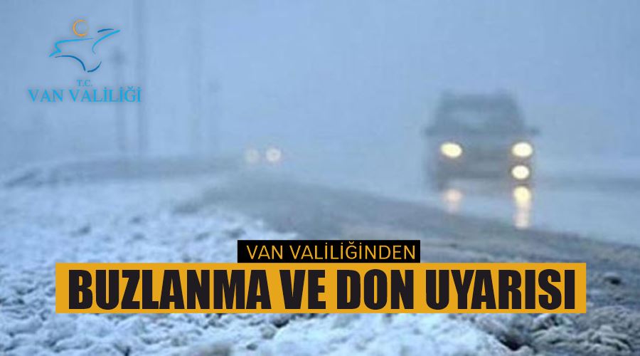  Van Valiliğinden buzlanma ve don uyarısı