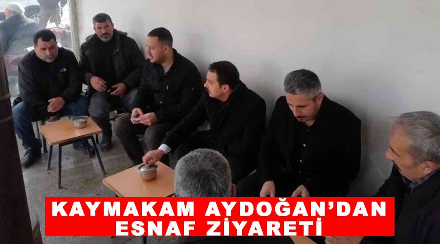 Kaymakam Aydoğan’dan esnaf ziyareti