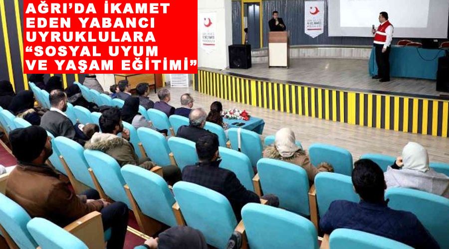 Ağrı’da ikamet eden yabancı uyruklulara “sosyal uyum ve yaşam eğitimi”