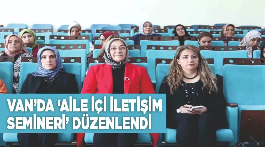 Van’da ‘Aile İçi İletişim Semineri’ düzenlendi