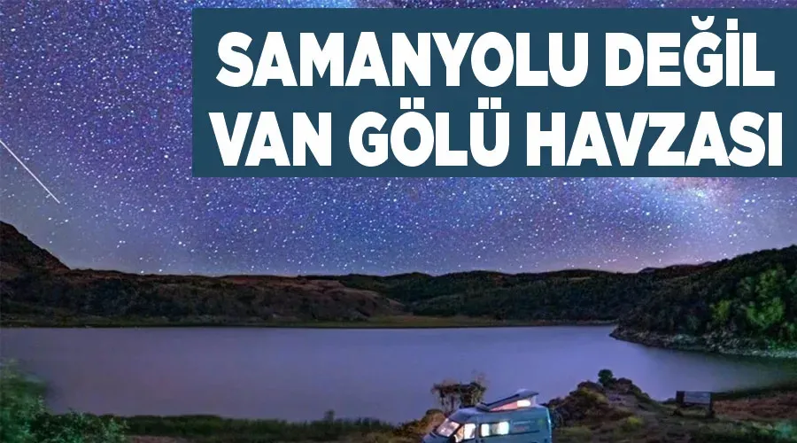 Samanyolu değil Van Gölü havzası
