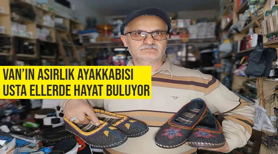 Van’ın asırlık ayakkabısı usta ellerde hayat buluyor