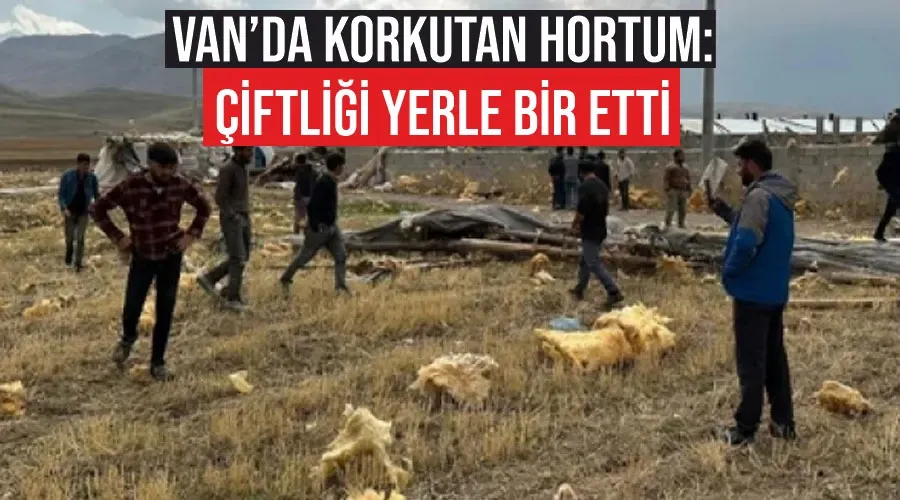 Van’da korkutan hortum: Çiftliği yerle bir etti