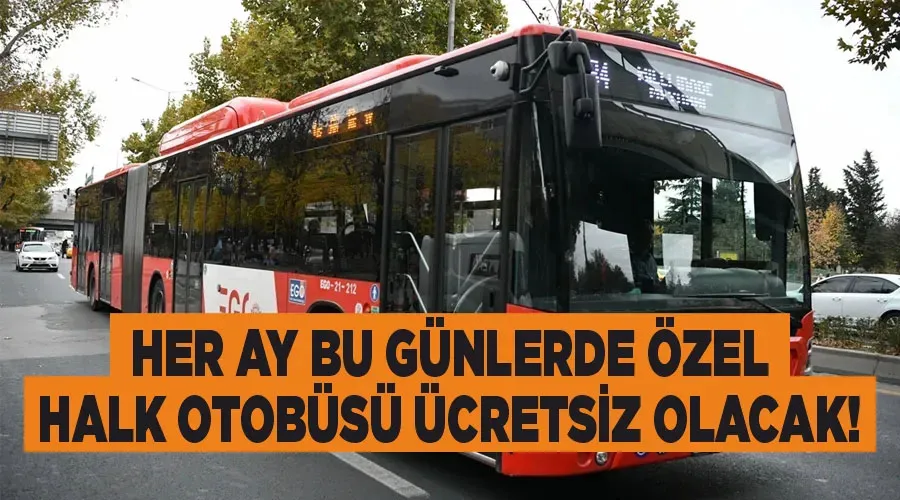 Her ay bu günlerde özel halk otobüsü ücretsiz olacak!