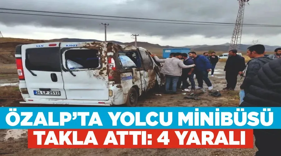 Özalp’ta yolcu minibüsü takla attı: 4 yaralı