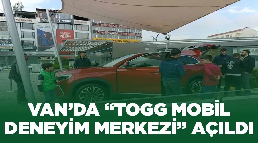 Van’da “Togg Mobil Deneyim Merkezi” açıldı