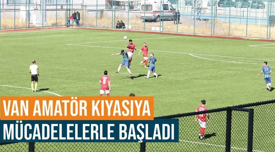Van Amatör kıyasıya mücadelelerle başladı