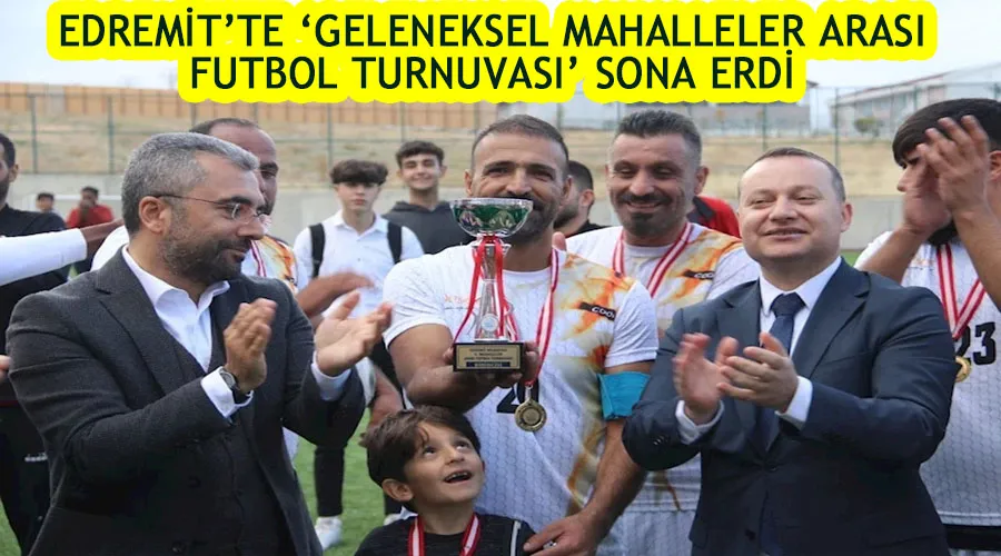 Edremit’te ‘Geleneksel Mahalleler Arası Futbol Turnuvası’ sona erdi