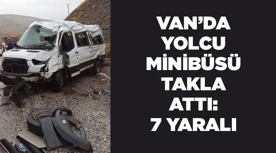 Van’da yolcu minibüsü takla attı: 7 yaralı