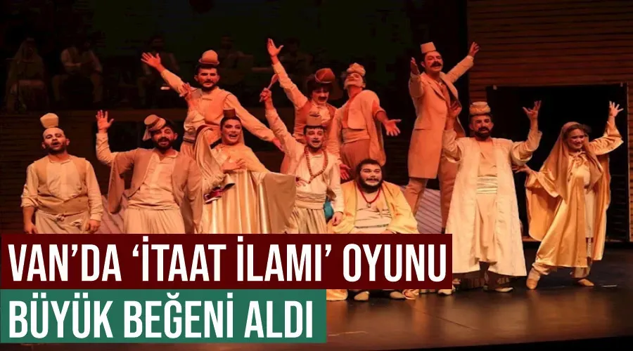 Van’da ‘İtaat İlamı’ oyunu büyük beğeni aldı