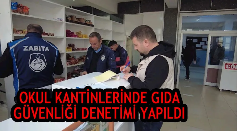 Okul kantinlerinde gıda güvenliği denetimi yapıldı