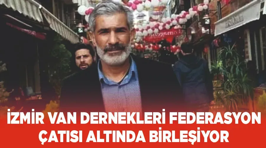 İzmir Van dernekleri federasyon çatısı altında birleşiyor