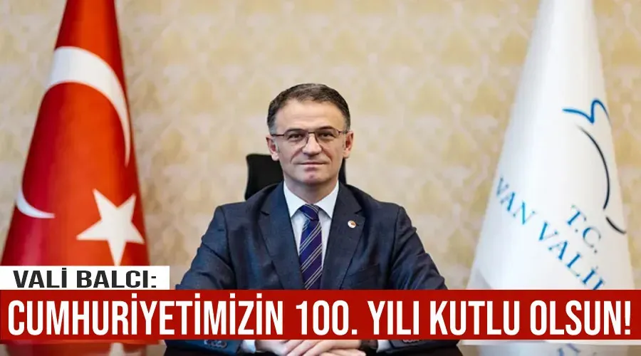 Vali Balcı: Cumhuriyetimizin 100. Yılı kutlu olsun!