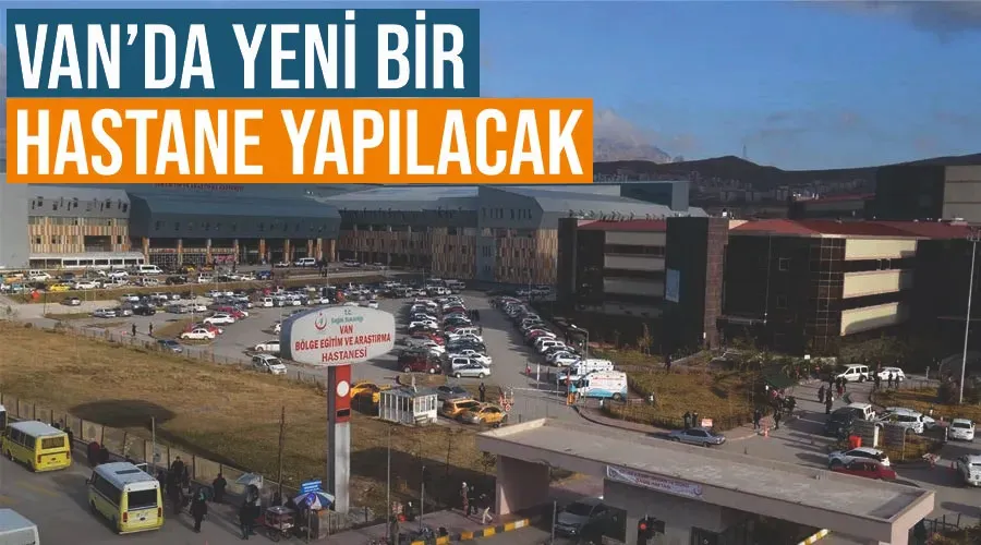 Van’da yeni bir hastane yapılacak