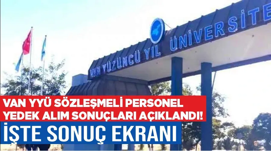 Van YYÜ Sözleşmeli personel yedek alım sonuçları açıklandı! İşte sonuç ekranı