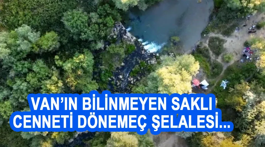 Van’ın bilinmeyen saklı cenneti dönemeç şelalesi...