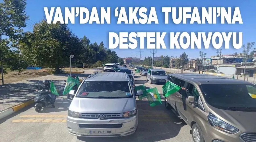 Van’dan ‘Aksa Tufanı’na destek konvoyu