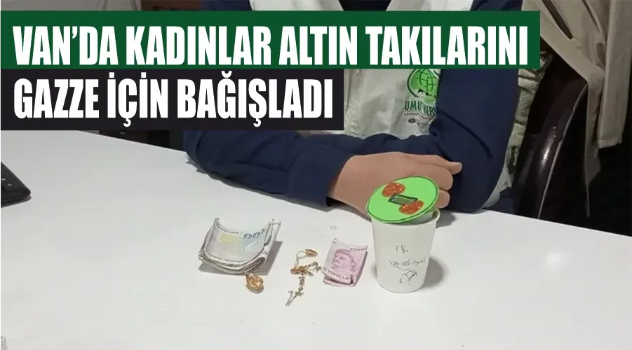 Van’da kadınlar altın takılarını Gazze için bağışladı