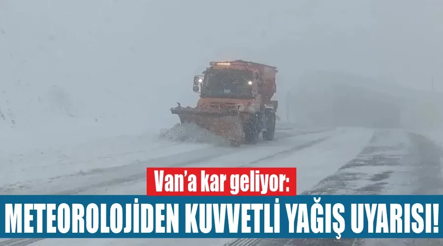 Van’a kar geliyor: Meteorolojiden kuvvetli yağış uyarısı!