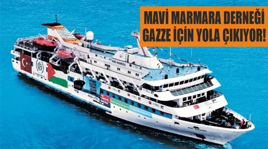 Mavi Marmara Derneği Gazze için yola çıkıyor!