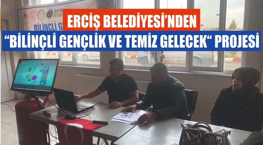 Erciş Belediyesi’nden “Bilinçli Gençlik ve Temiz Gelecek“ projesi