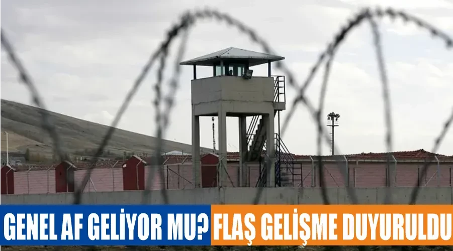 Genel af geliyor mu? Flaş gelişme duyuruldu