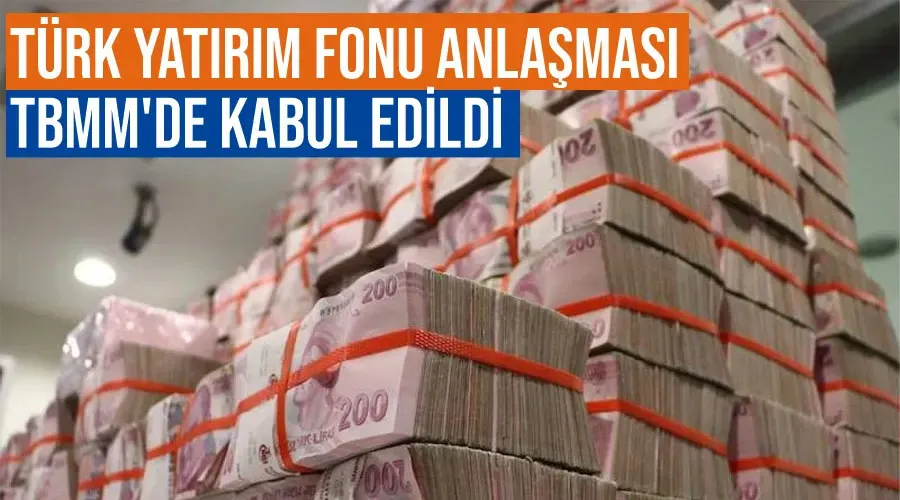 Türk Yatırım Fonu Anlaşması TBMM