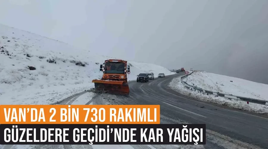 Van’da 2 bin 730 rakımlı Güzeldere Geçidi’nde kar yağışı