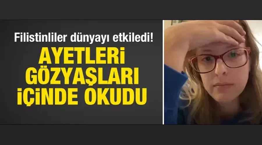 Filistinliler dünyayı etkiledi! Ayetleri gözyaşları içinde okudu