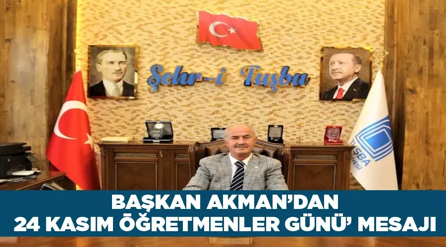 Başkan Akman’dan ‘24 Kasım Öğretmenler Günü’ mesajı