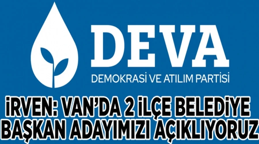 İrven: Van’da 2 ilçe belediye başkan adayımızı açıklıyoruz