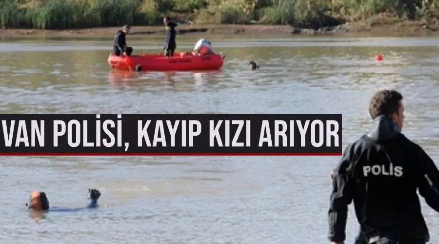 Van Polisi, kayıp kızı arıyor