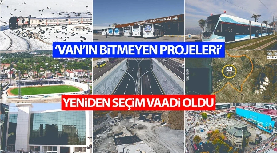 ‘Van’ın bitmeyen projeleri’ yine seçim vaadi oldu