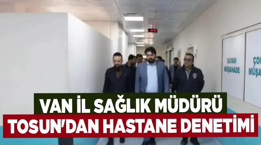 Van İl Sağlık Müdürü Tosun